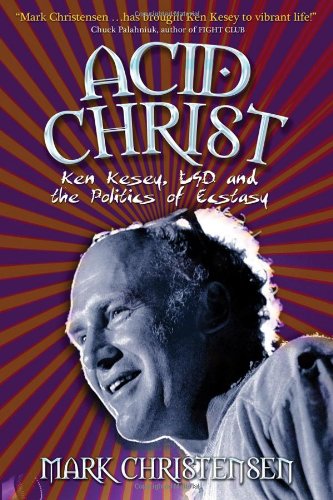 Mark Christensen/Acid Christ@Ken Kesey,Lsd,And The Politics Of Ecstasy